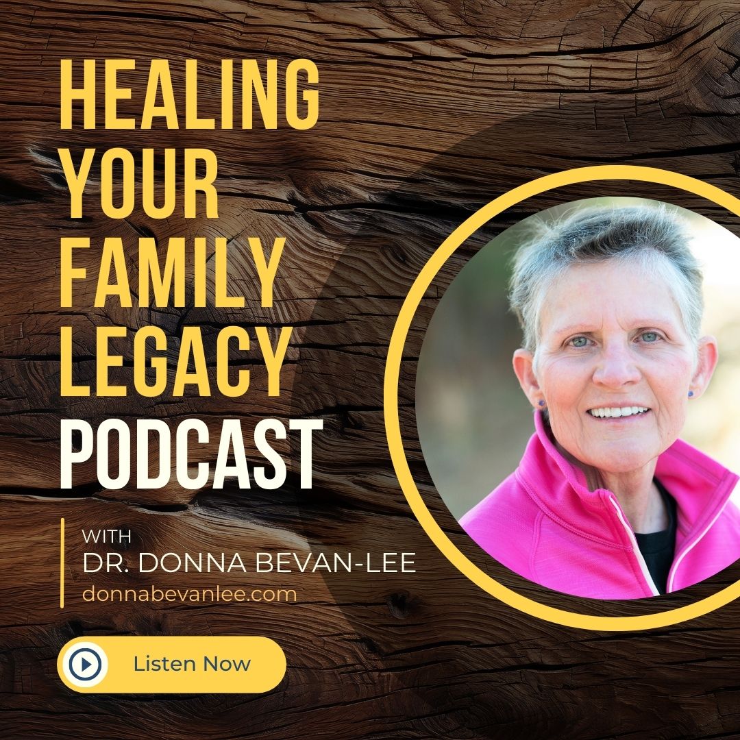 Dr. Donna Bevan-Lee's Podcast: Healing Your Family Legacy